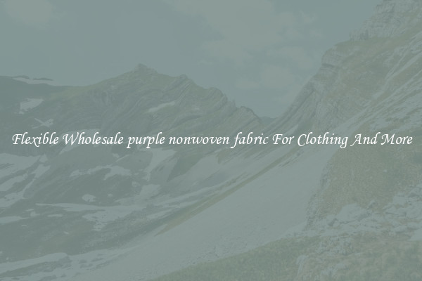 Flexible Wholesale purple nonwoven fabric For Clothing And More