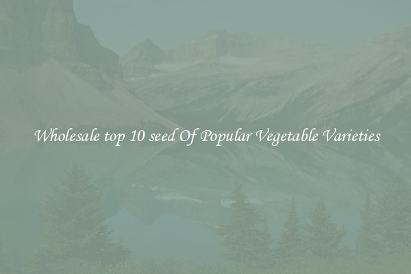 Wholesale top 10 seed Of Popular Vegetable Varieties