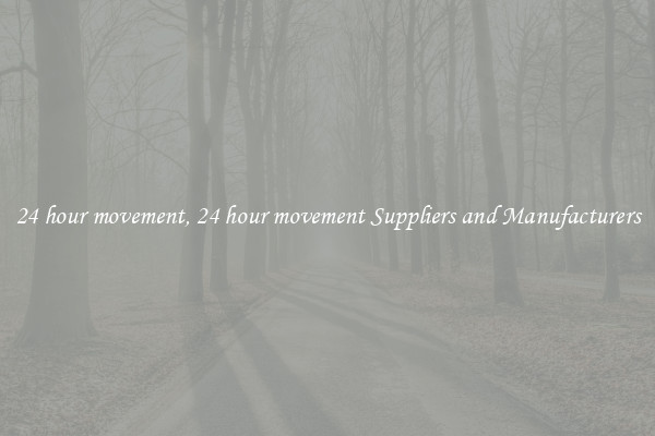 24 hour movement, 24 hour movement Suppliers and Manufacturers