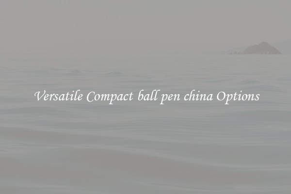 Versatile Compact ball pen china Options