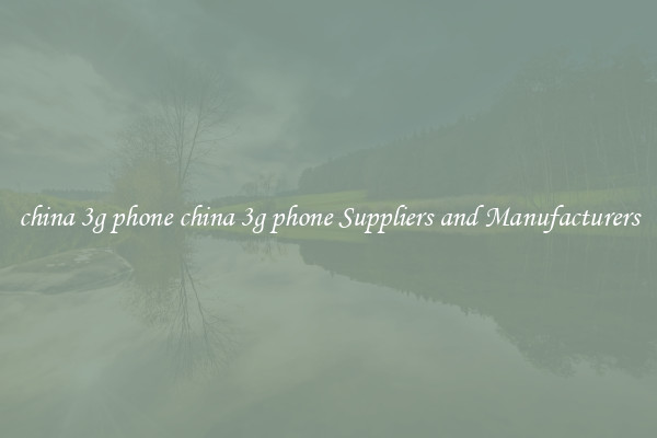 china 3g phone china 3g phone Suppliers and Manufacturers
