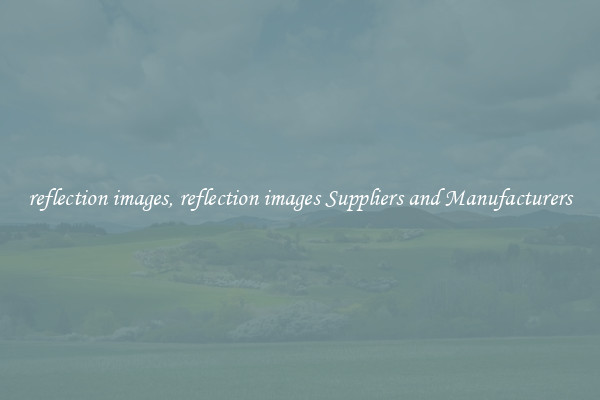 reflection images, reflection images Suppliers and Manufacturers