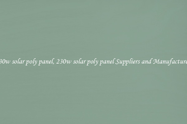 230w solar poly panel, 230w solar poly panel Suppliers and Manufacturers
