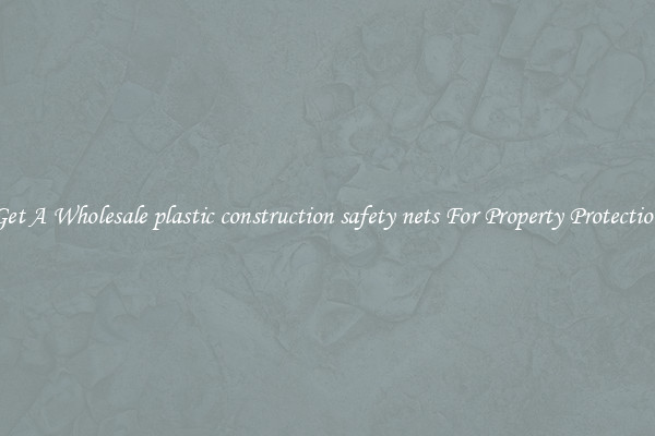 Get A Wholesale plastic construction safety nets For Property Protection