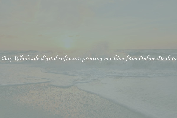 Buy Wholesale digital software printing machine from Online Dealers