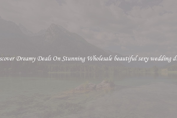 Discover Dreamy Deals On Stunning Wholesale beautiful sexy wedding dress