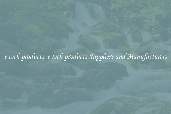 e tech products, e tech products Suppliers and Manufacturers