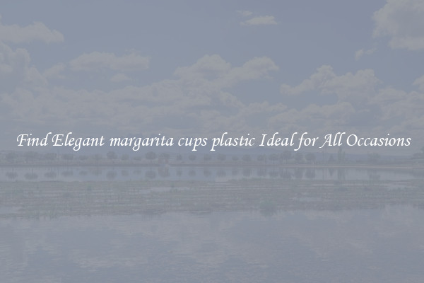 Find Elegant margarita cups plastic Ideal for All Occasions