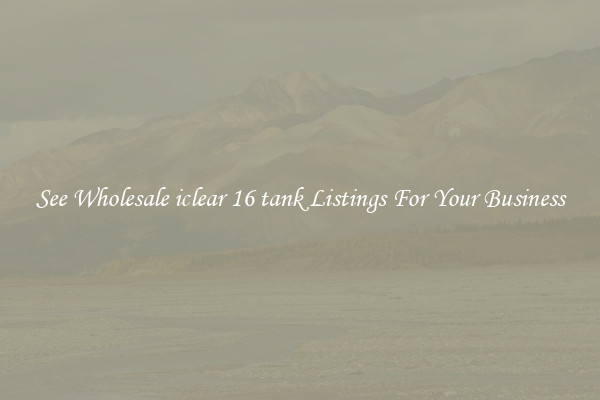 See Wholesale iclear 16 tank Listings For Your Business