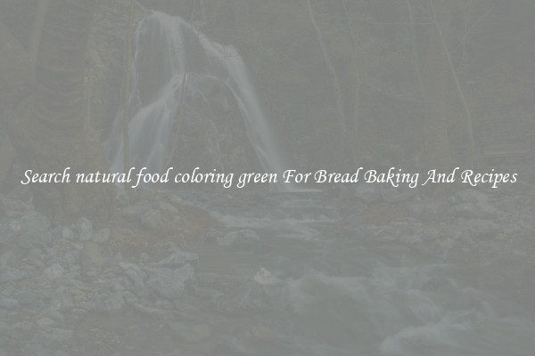 Search natural food coloring green For Bread Baking And Recipes