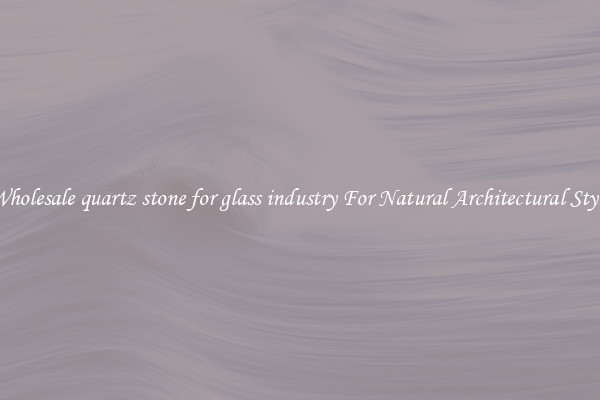 Wholesale quartz stone for glass industry For Natural Architectural Style