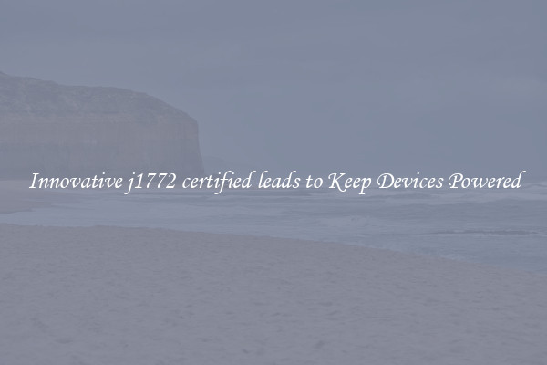 Innovative j1772 certified leads to Keep Devices Powered