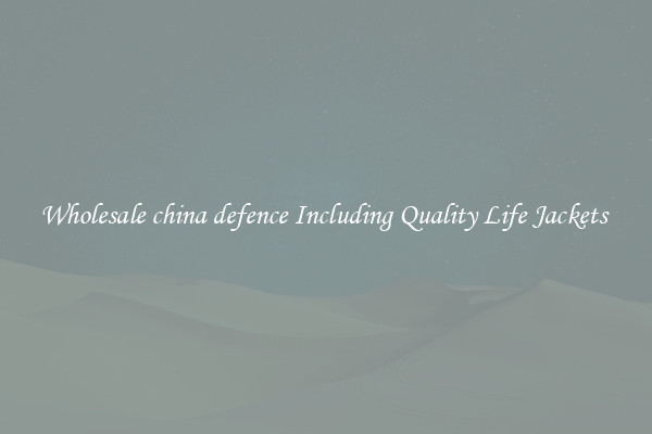 Wholesale china defence Including Quality Life Jackets 