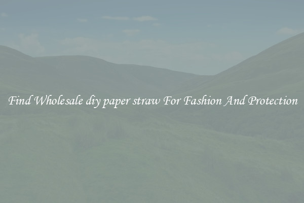 Find Wholesale diy paper straw For Fashion And Protection