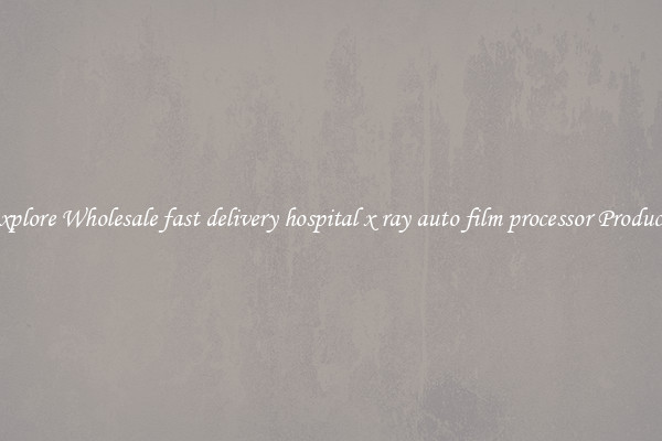 Explore Wholesale fast delivery hospital x ray auto film processor Products