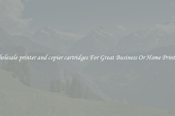 Wholesale printer and copier cartridges For Great Business Or Home Printing