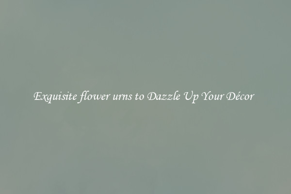 Exquisite flower urns to Dazzle Up Your Décor  