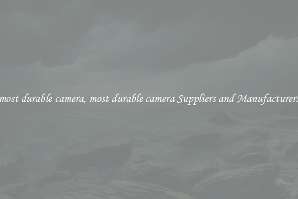 most durable camera, most durable camera Suppliers and Manufacturers