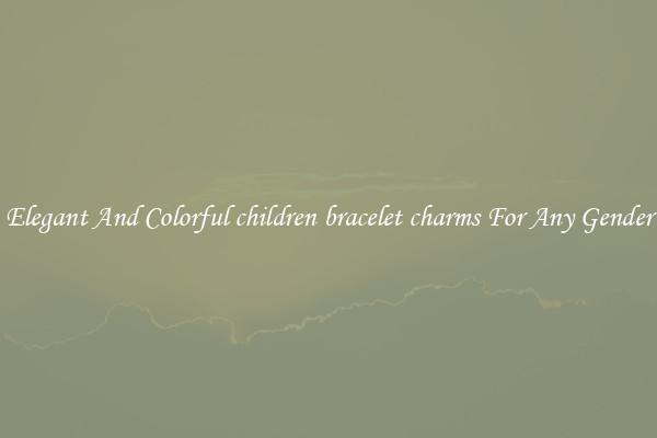 Elegant And Colorful children bracelet charms For Any Gender