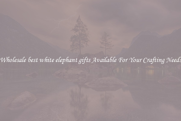 Wholesale best white elephant gifts Available For Your Crafting Needs