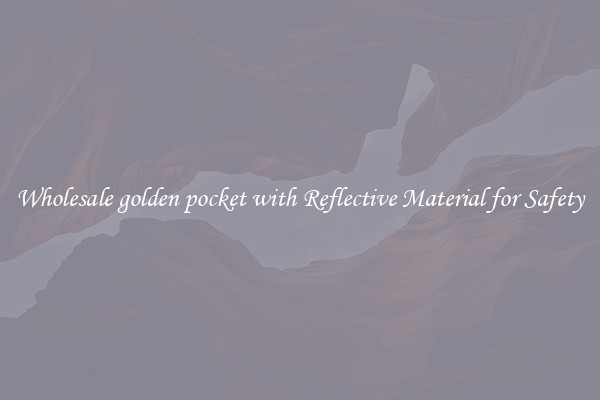 Wholesale golden pocket with Reflective Material for Safety