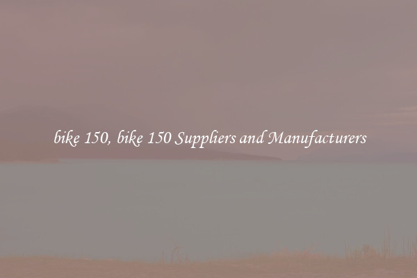 bike 150, bike 150 Suppliers and Manufacturers