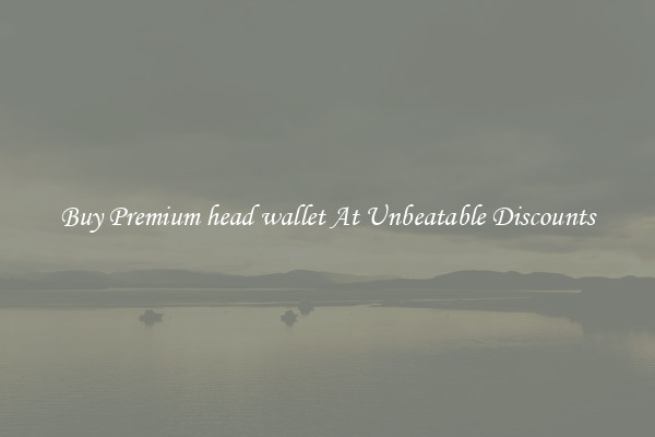 Buy Premium head wallet At Unbeatable Discounts