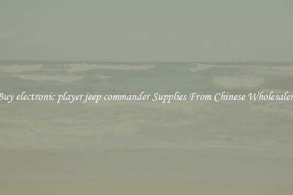 Buy electronic player jeep commander Supplies From Chinese Wholesalers
