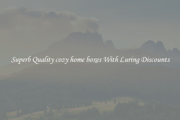 Superb Quality cozy home boxes With Luring Discounts