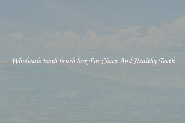 Wholesale teeth brush box For Clean And Healthy Teeth