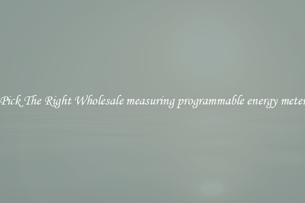 Pick The Right Wholesale measuring programmable energy meter