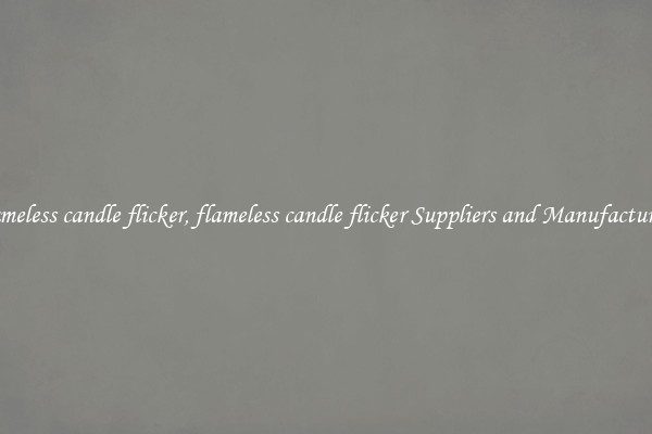flameless candle flicker, flameless candle flicker Suppliers and Manufacturers