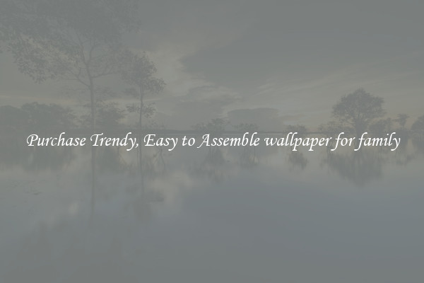 Purchase Trendy, Easy to Assemble wallpaper for family