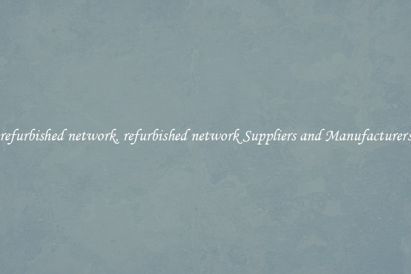 refurbished network, refurbished network Suppliers and Manufacturers