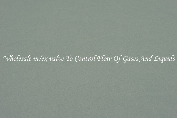 Wholesale in/ex valve To Control Flow Of Gases And Liquids