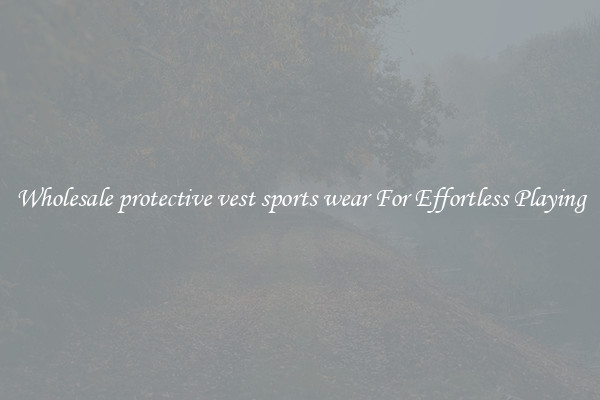 Wholesale protective vest sports wear For Effortless Playing