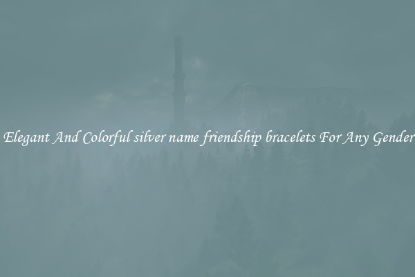 Elegant And Colorful silver name friendship bracelets For Any Gender