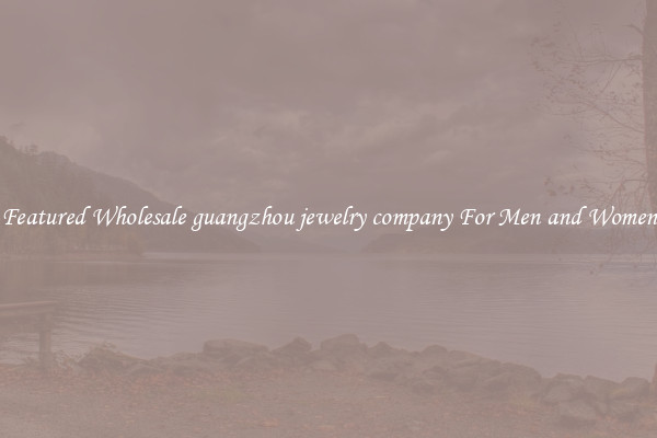 Featured Wholesale guangzhou jewelry company For Men and Women