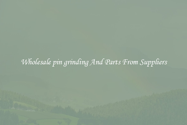 Wholesale pin grinding And Parts From Suppliers