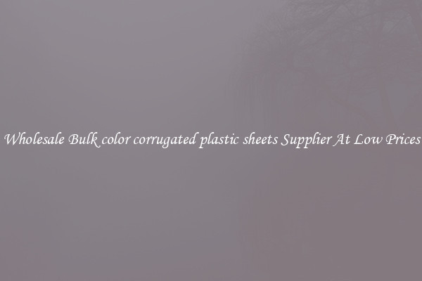 Wholesale Bulk color corrugated plastic sheets Supplier At Low Prices