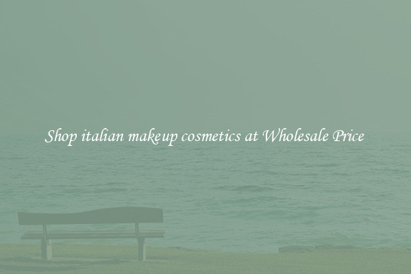 Shop italian makeup cosmetics at Wholesale Price 