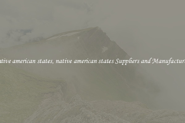 native american states, native american states Suppliers and Manufacturers