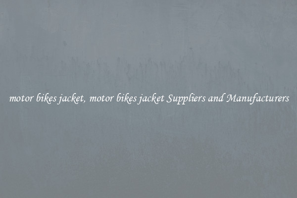 motor bikes jacket, motor bikes jacket Suppliers and Manufacturers