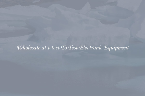 Wholesale at t test To Test Electronic Equipment