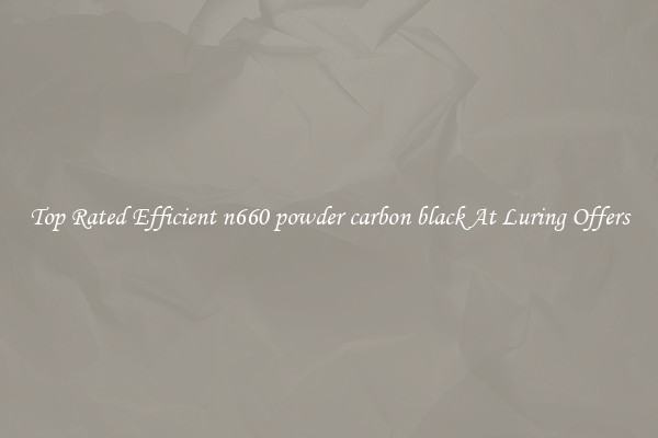 Top Rated Efficient n660 powder carbon black At Luring Offers