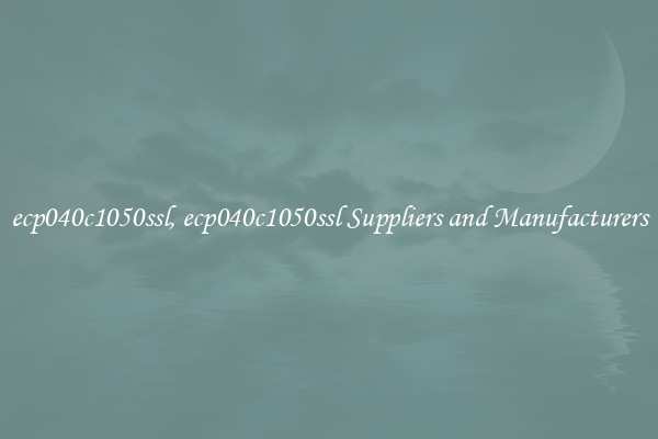 ecp040c1050ssl, ecp040c1050ssl Suppliers and Manufacturers