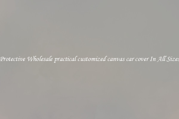 Protective Wholesale practical customized canvas car cover In All Sizes