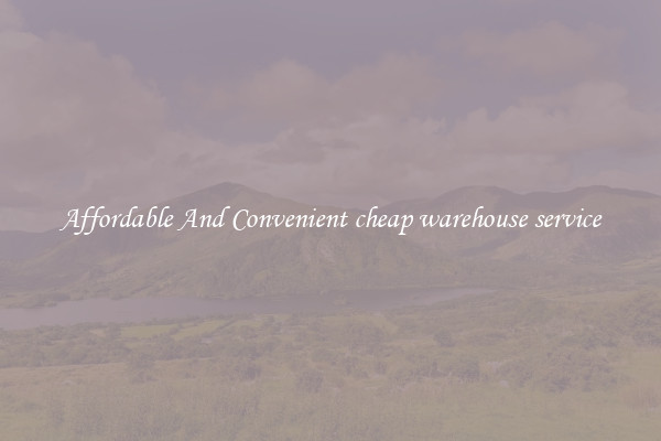 Affordable And Convenient cheap warehouse service