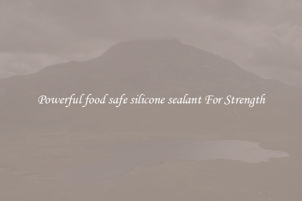 Powerful food safe silicone sealant For Strength