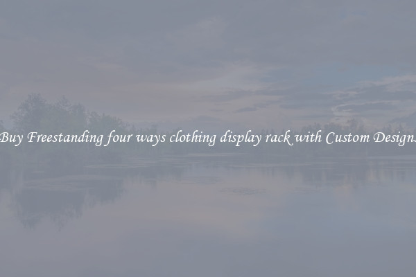 Buy Freestanding four ways clothing display rack with Custom Designs